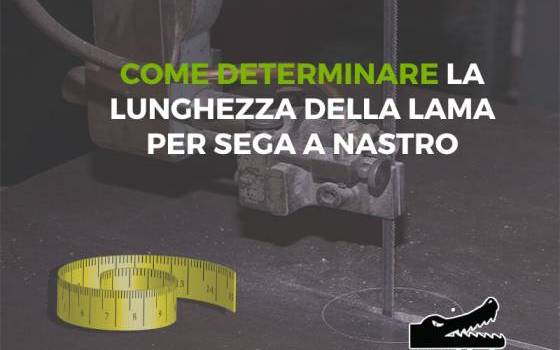 Come determinare la lunghezza delle lame per sega a nastro